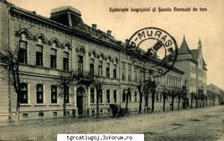 lugojul iti pun doua poze: prima, este episcopia noastra [greco'] ... inceputul sec. xx, iar doua Admin